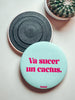 Magnet - Va sucer un cactus